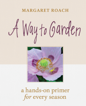 A Way To Garden: A Hands-on Primer For Every Season
