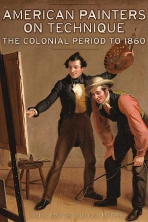 American Painters on Technique : The Colonial Period to 1860