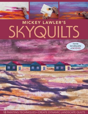 Mickey Lawler's Skyquilts : 12 Painting Techniques, Create Dynamic