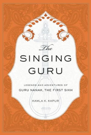 Singing Guru: Legends and Adventures of Guru Nanak, the First Sikh