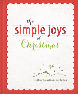 Simple Joys of Christmas : Heartwarming Stories & Inspiration to C