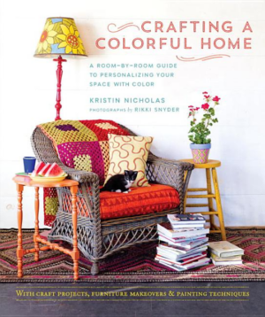 Crafting a Colorful Home : A Room-by-Room Guide to Personalizing Y