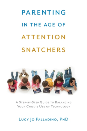 Parenting in the Age of Attention Snatchers: Step-By-Step Guide