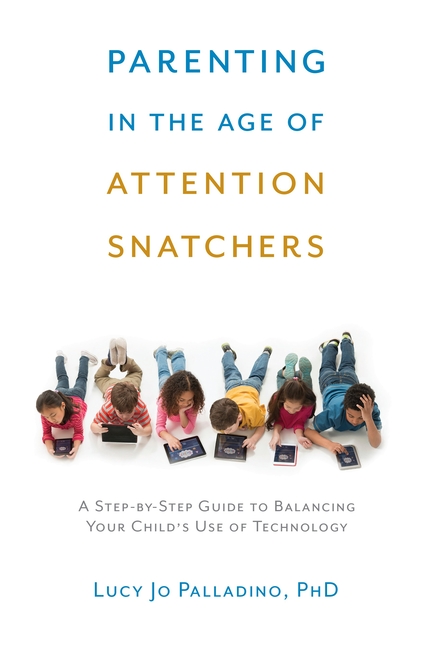 Parenting in the Age of Attention Snatchers: Step-By-Step Guide
