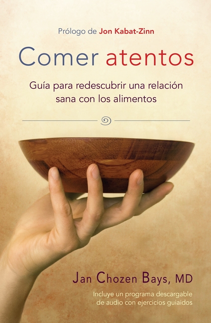 Comer Atentos (Mindful Eating): Guía Para Redescubrir Una Relación