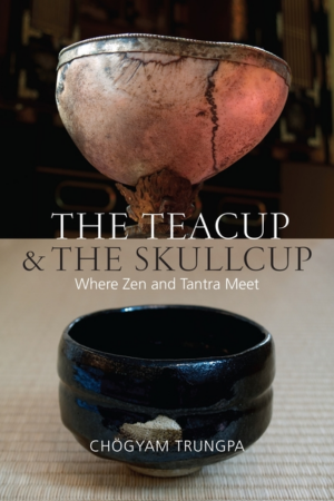 Teacup and the Skullcup : Where Zen and Tantra Meet