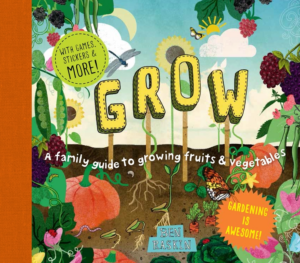 Grow: Family Guide to Growing Fruits and Vegetables