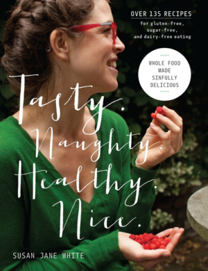 Tasty. Naughty. Healthy. Nice.: Whole Food Made Sinfully Delicious