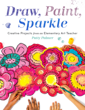 Draw, Paint, Sparkle: Creative Projects from an Elementary Art Tea