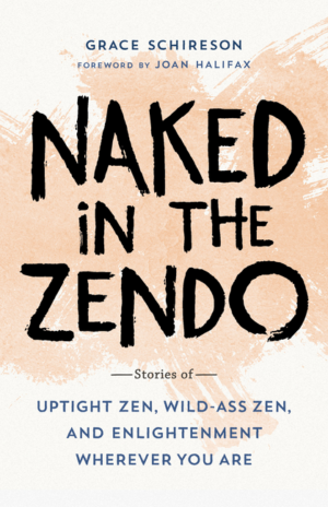 Naked in the Zendo: Stories of Uptight Zen, Wild-Ass Zen, and Enli