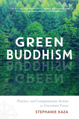 Green Buddhism: Practice and Compassionate Action in Uncertain Tim