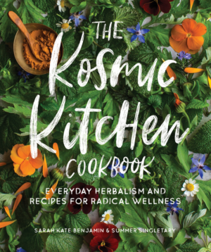 Kosmic Kitchen Cookbook: Everyday Herbalism and Recipes for Radica