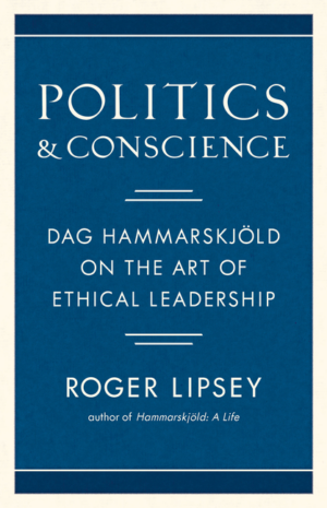 Politics and Conscience: Dag Hammarskjöld on the Art of Ethical Le