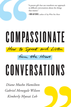Compassionate Conversations: How To Speak And Listen From The Hear