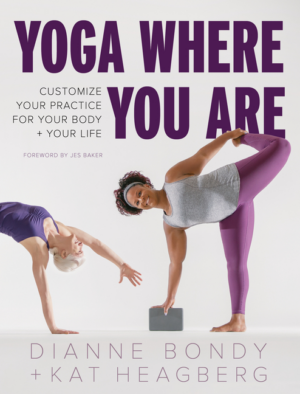 Yoga Where You Are: Customize Your Practice for Your Body and Your