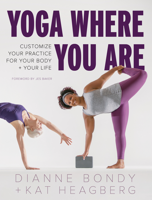 Yoga Where You Are: Customize Your Practice for Your Body and Your