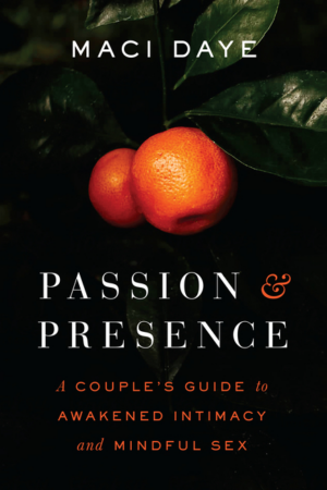 Passion and Presence: Couple's Guide to Awakened Intimacy and Mind