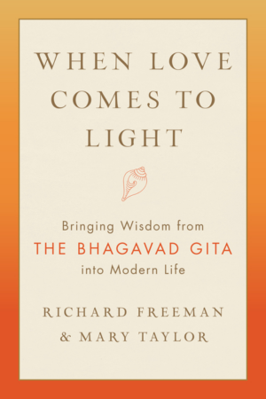 When Love Comes to Light: Bringing Wisdom from the Bhagavad Gita I