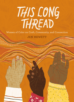 This Long Thread: Women of Color on Craft, Community, and Connecti