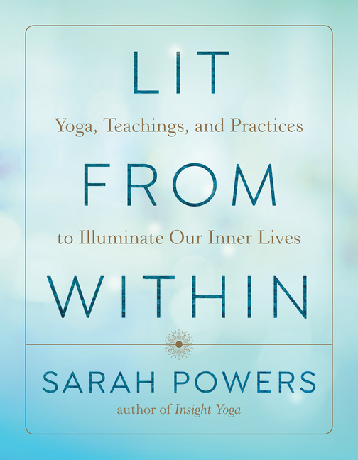 Lit from Within: Yoga, Teachings, and Practices to Illuminate Our