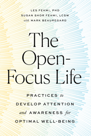 Open-Focus Life: Practices to Develop Attention and Awareness for