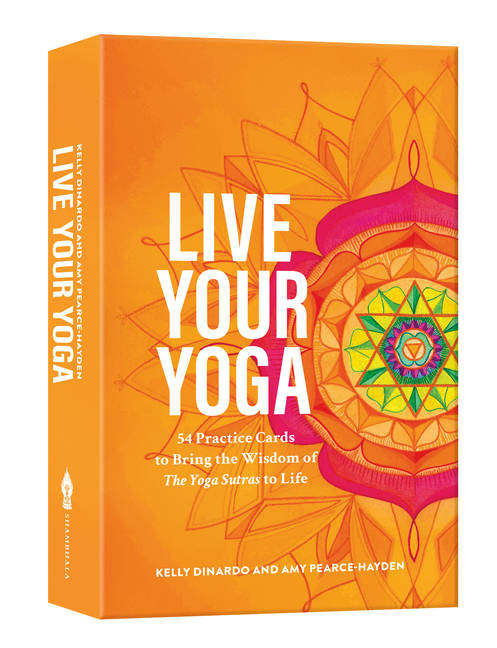 Live Your Yoga: 54 Practice Cards to Bring the Wisdom of the Yoga