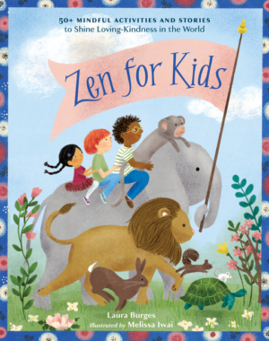 Zen for Kids: 50+ Mindful Activities and Stories to Shine Loving-K