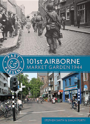 Past and Present: 101st Airborne: Market Garden 1944