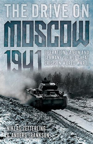 Drive on Moscow, 1941: Operation Taifun and Germany's First Great