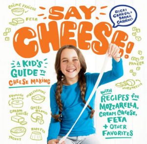 Say Cheese! : A Kid's Guide to Cheese Making With Recipes for Mozz