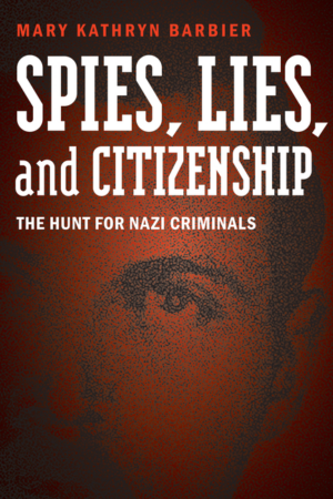 Spies, Lies, and Citizenship: Hunt for Nazi Criminals