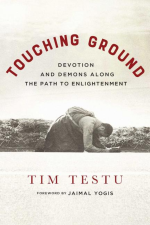 Touching Ground: Devotion and Demons Along the Path to Enlightenme