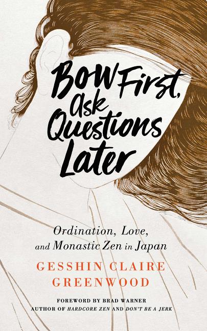 Bow First, Ask Questions Later: Ordination, Love, and Monastic Zen