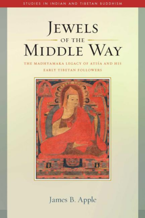 Jewels of the Middle Way: Madhyamaka Legacy of Atisa and His Early