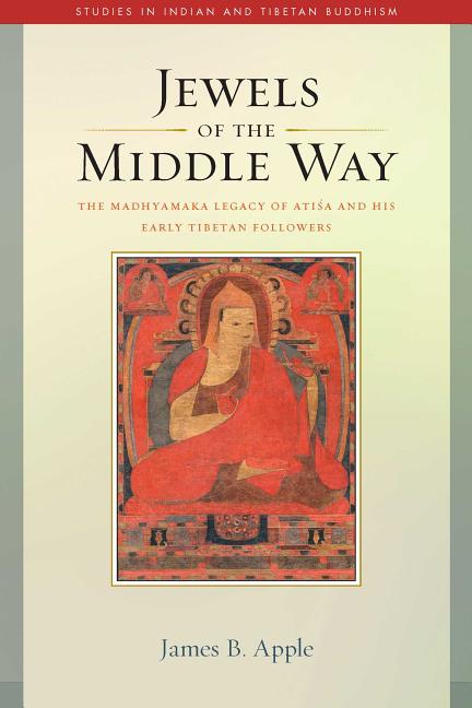 Jewels of the Middle Way: Madhyamaka Legacy of Atisa and His Early