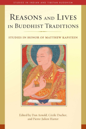 Reasons and Lives in Buddhist Traditions: Studies in Honor of Matt