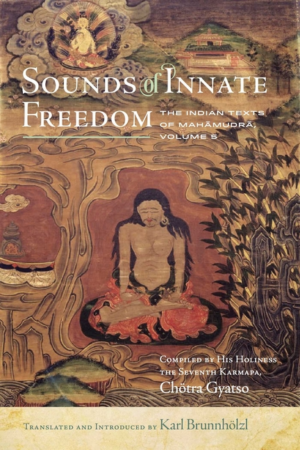 Sounds of Innate Freedom: Indian Texts of Mahamudra, Vol. 5