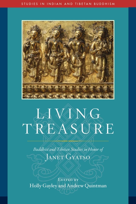 Living Treasure: Buddhist and Tibetan Studies in Honor of Janet Gy