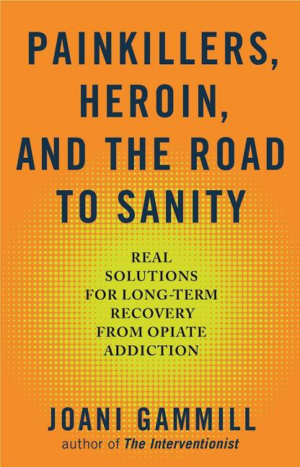 Painkillers, Heroin, and the Road to Sanity : Real Solutions for L
