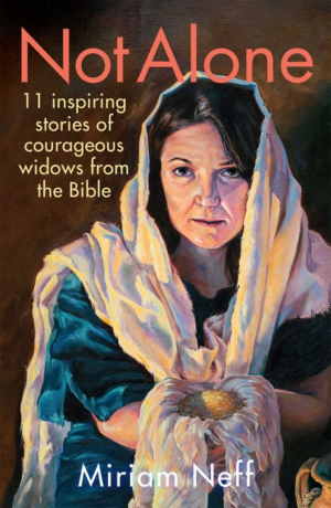 Not Alone : 11 inspiring stories of courageous widows from the Bib