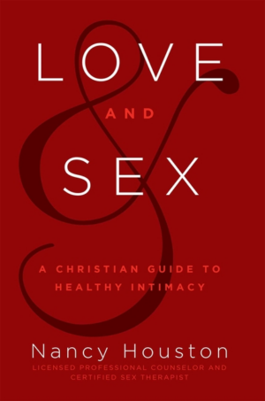 Love and Sex : A Christian Guide to Healthy Intimacy