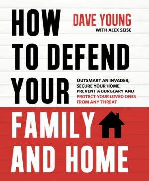 How to Defend Your Family and Home : Outsmart an Invader, Secure Y