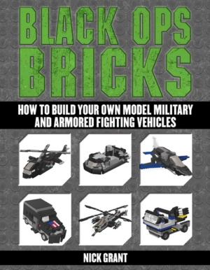 Black Ops Bricks : How to Build Your Own Model Military and Armore