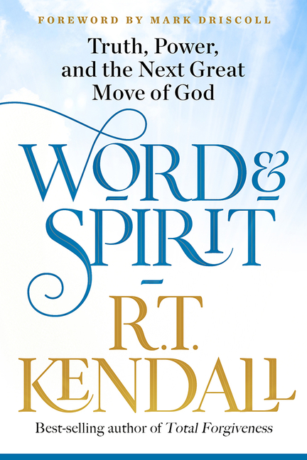 Word and Spirit : Truth, Power, and the Next Great Move of God