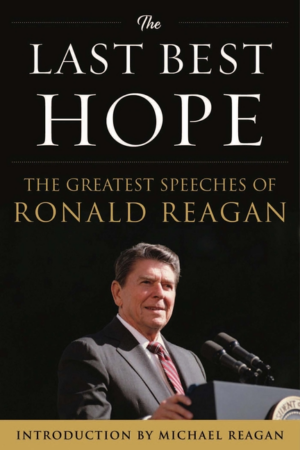 Last Best Hope : the Greatest Speeches of Ronald Reagan