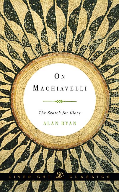 On Machiavelli : The Search for Glory