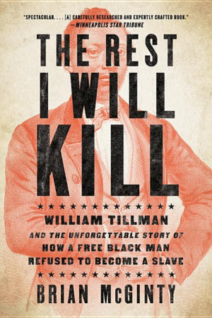 Rest I Will Kill : William Tillman and the Unforgettable Story of
