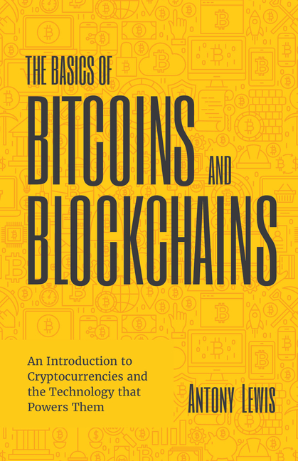 Basics of Bitcoins and Blockchains: An Introduction to Cryptocurre