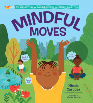 Mindful Moves: Kid-Friendly Yoga and Peaceful Activities for a Hap