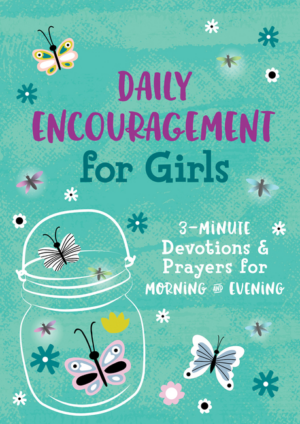 Daily Encouragement for Girls: 3-Minute Devotions and Prayers for